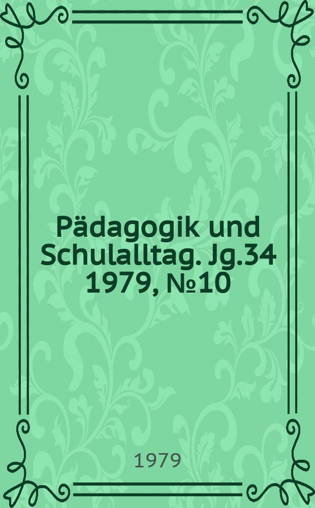 Pädagogik und Schulalltag. Jg.34 1979, №10