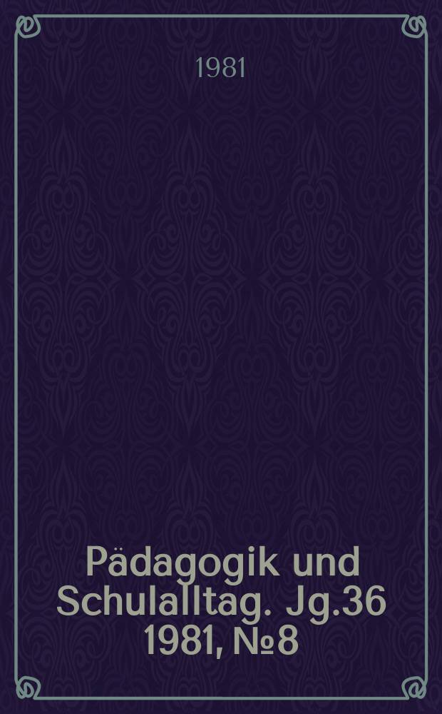 Pädagogik und Schulalltag. Jg.36 1981, №8