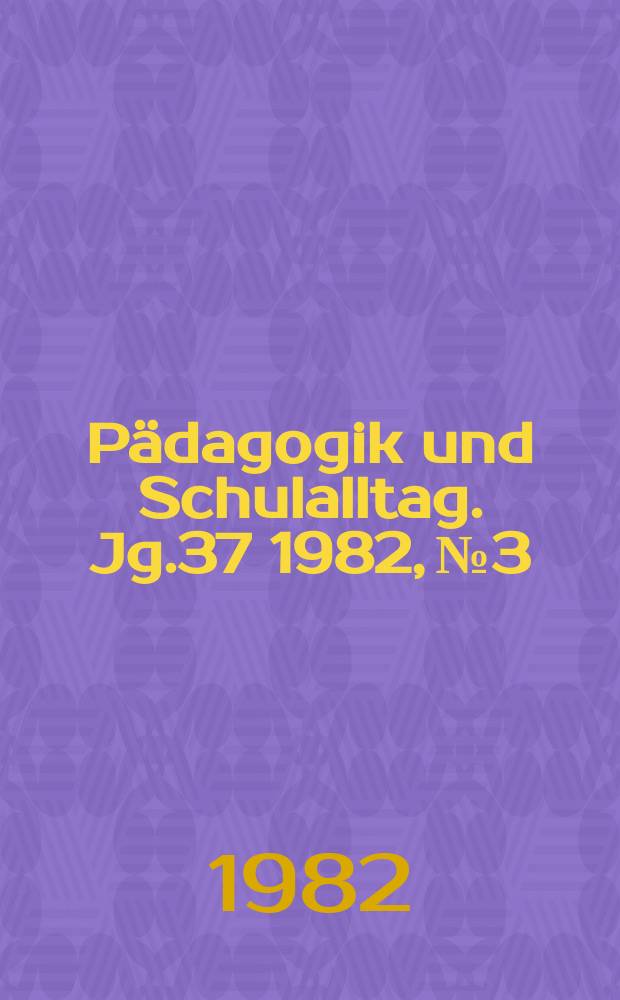 Pädagogik und Schulalltag. Jg.37 1982, №3