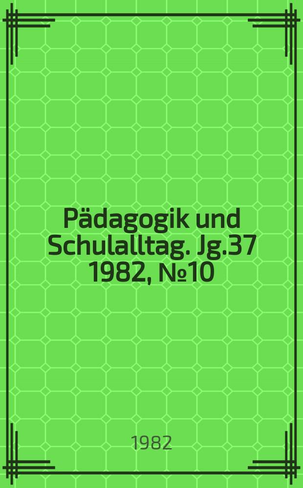 Pädagogik und Schulalltag. Jg.37 1982, №10