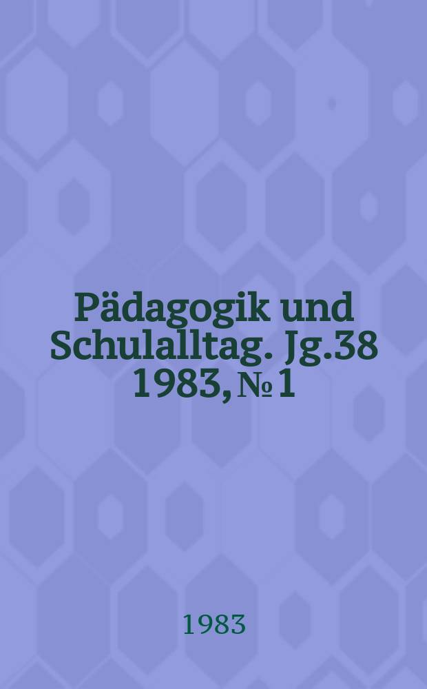 Pädagogik und Schulalltag. Jg.38 1983, №1