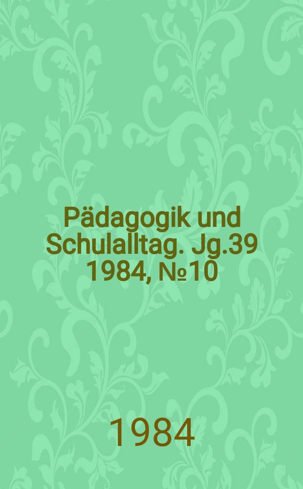 Pädagogik und Schulalltag. Jg.39 1984, №10