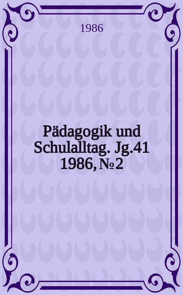 Pädagogik und Schulalltag. Jg.41 1986, №2