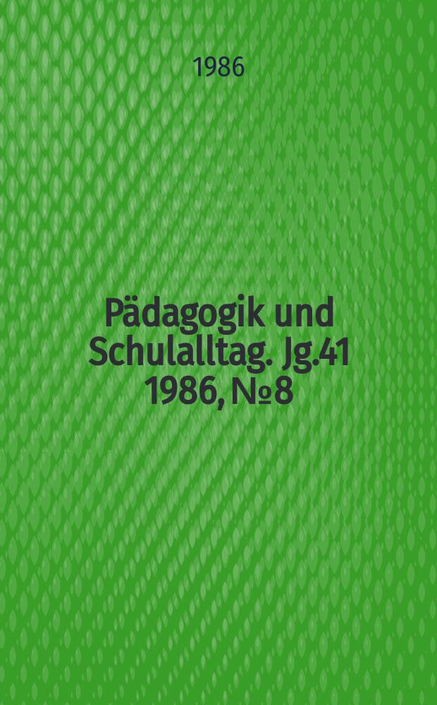 Pädagogik und Schulalltag. Jg.41 1986, №8