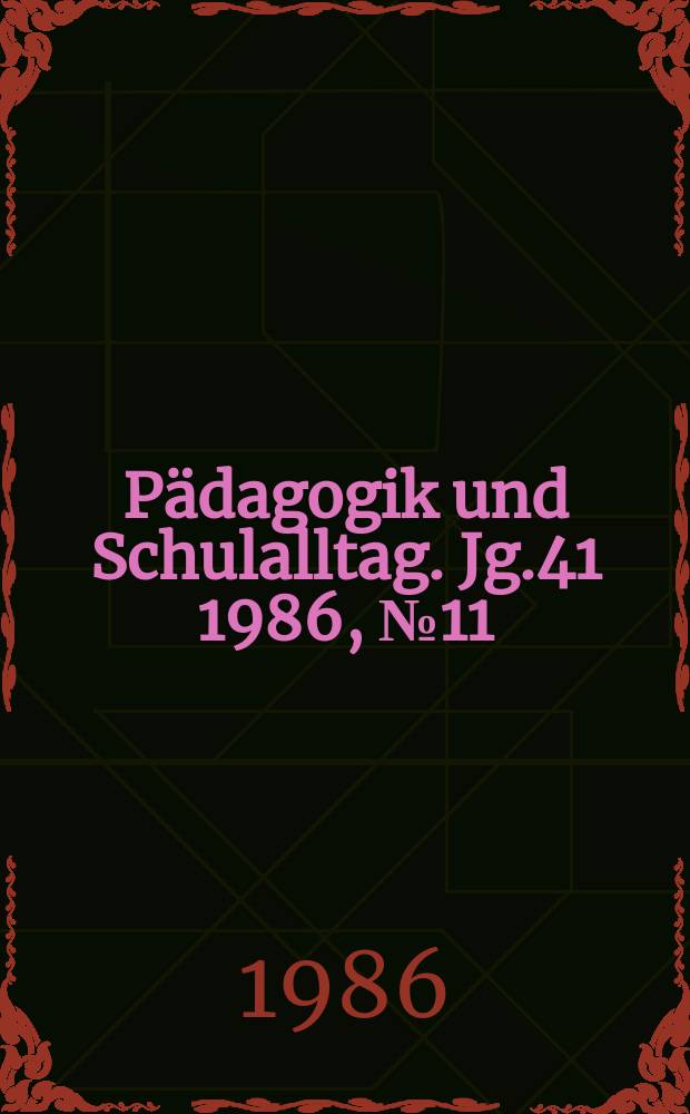 Pädagogik und Schulalltag. Jg.41 1986, №11