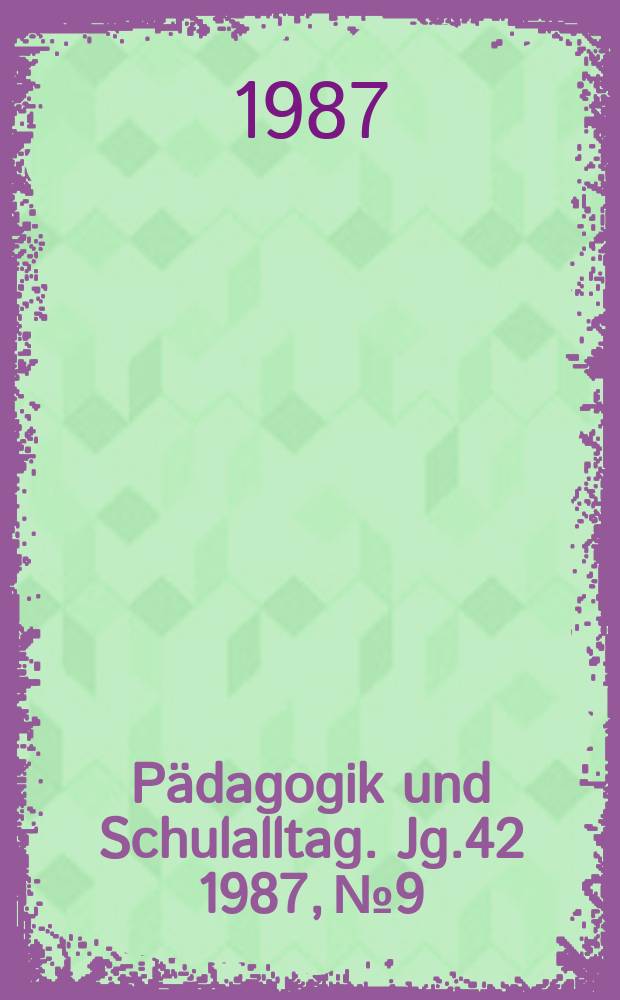 Pädagogik und Schulalltag. Jg.42 1987, №9