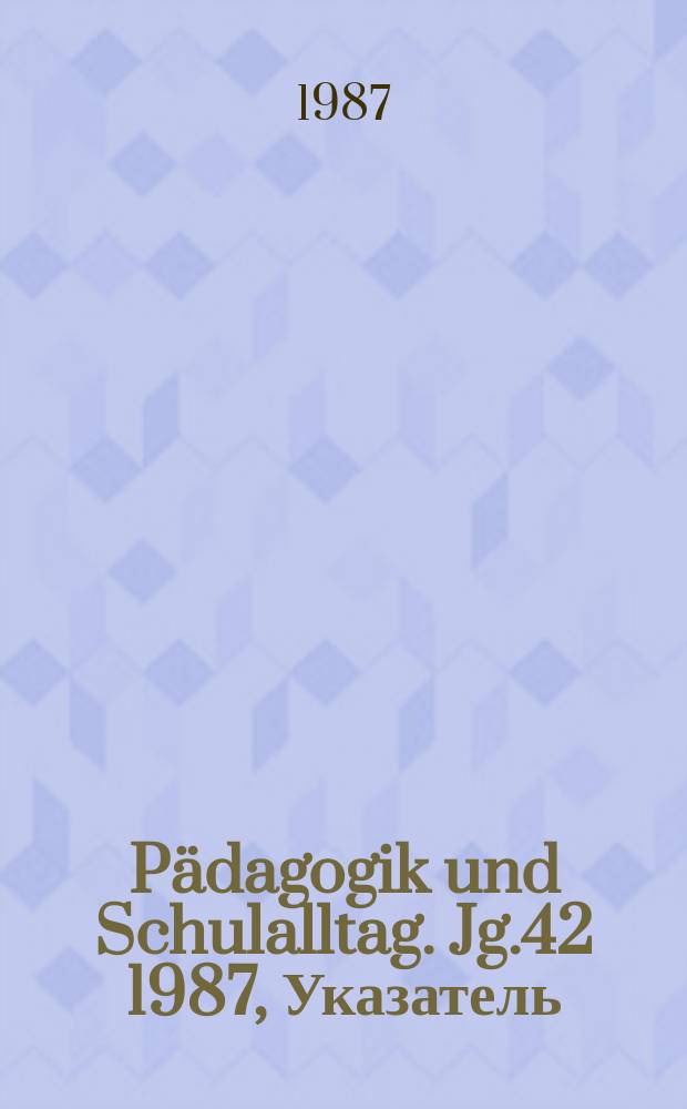 Pädagogik und Schulalltag. Jg.42 1987, Указатель