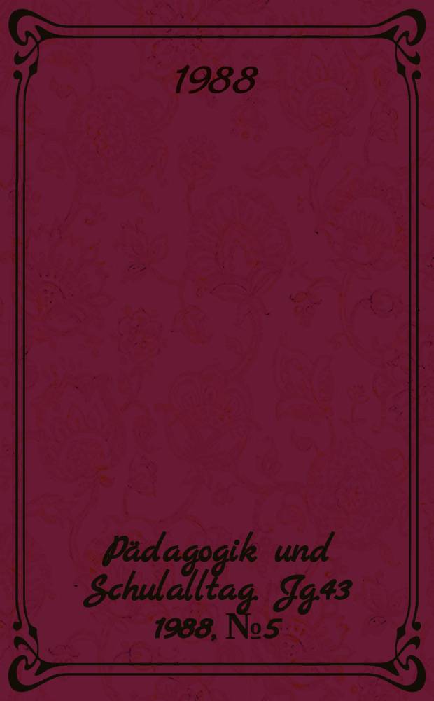 Pädagogik und Schulalltag. Jg.43 1988, №5