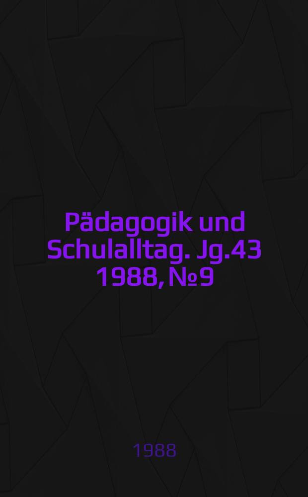 Pädagogik und Schulalltag. Jg.43 1988, №9
