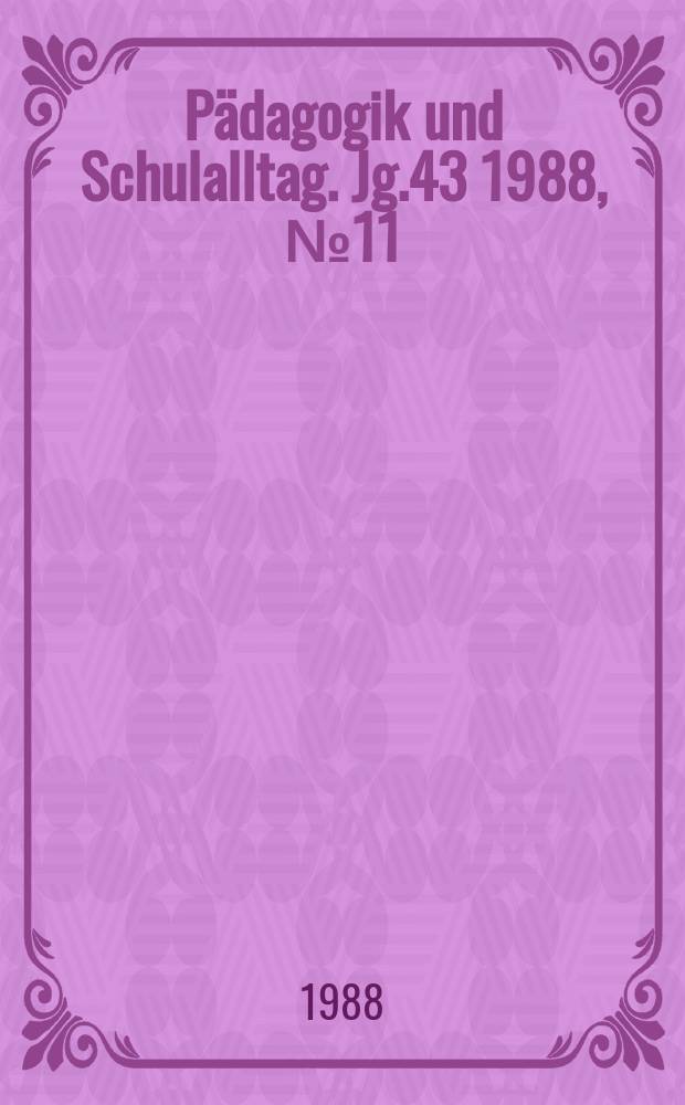 Pädagogik und Schulalltag. Jg.43 1988, №11