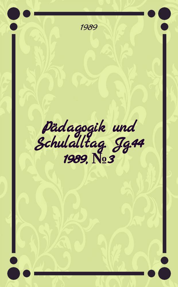 Pädagogik und Schulalltag. Jg.44 1989, №3