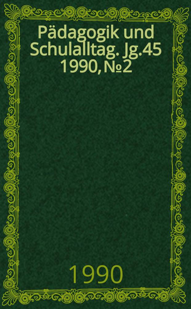 Pädagogik und Schulalltag. Jg.45 1990, №2