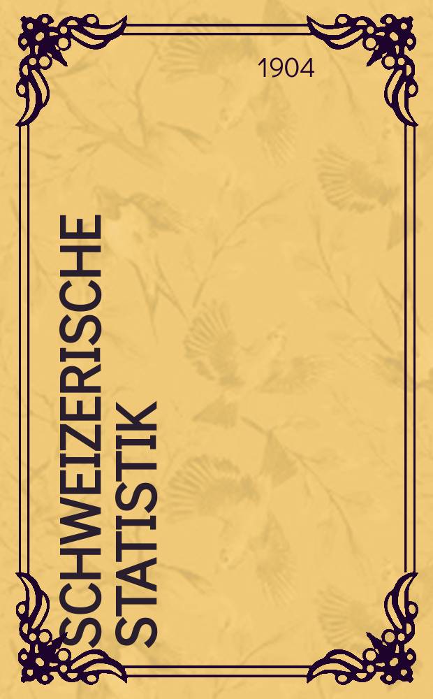 Schweizerische Statistik : Hrsg. vom Statist. Bureau des eidg. Dep. des Innern