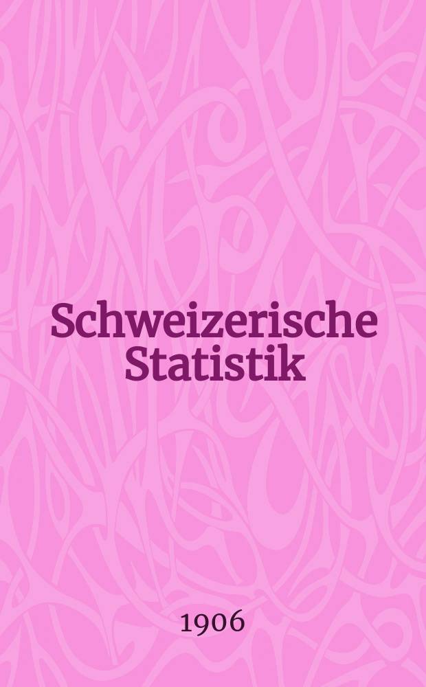Schweizerische Statistik : Hrsg. vom Statist. Bureau des eidg. Dep. des Innern