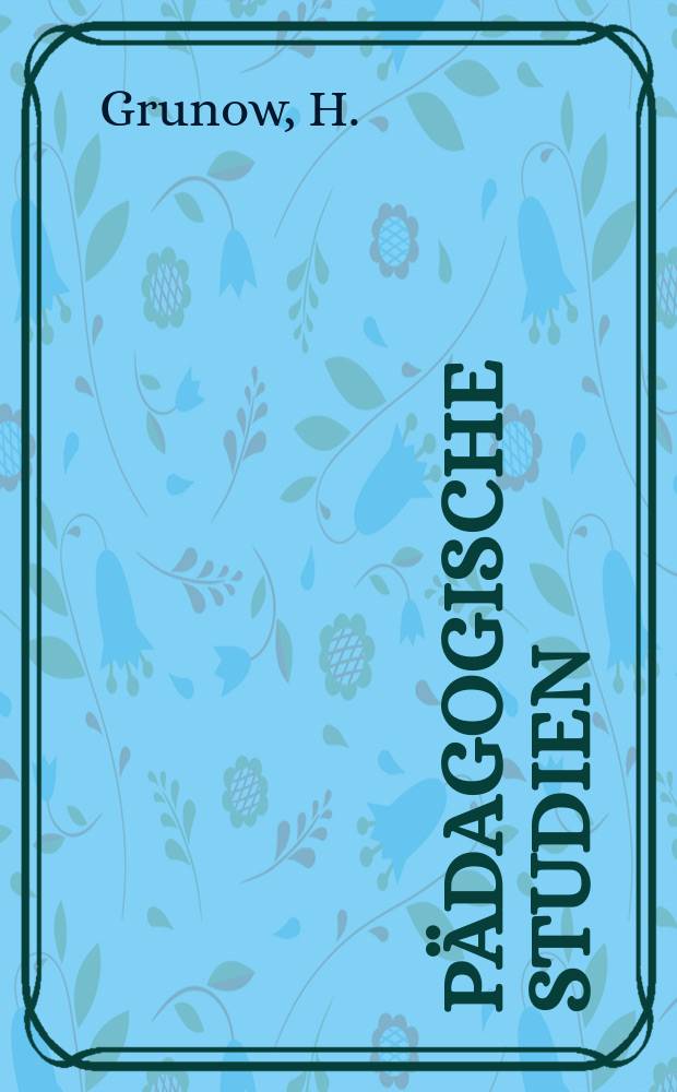 Pädagogische Studien : Abhandlungen Vorträge etc. für Erziehung und Unterricht. R. 2, H.2(14) : Die gewerbliche Fortbildungs-Mittelschule