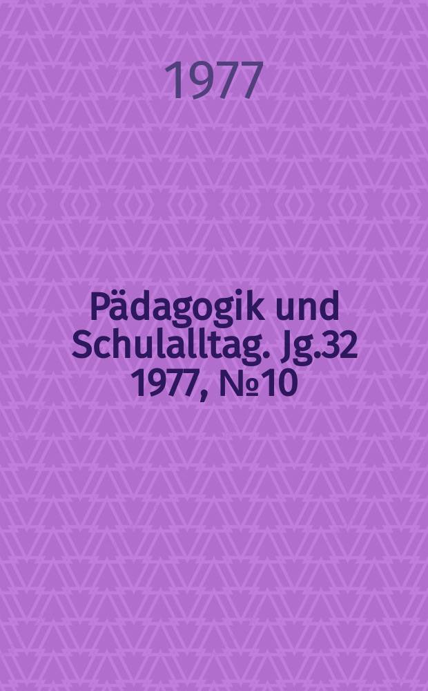 Pädagogik und Schulalltag. Jg.32 1977, №10