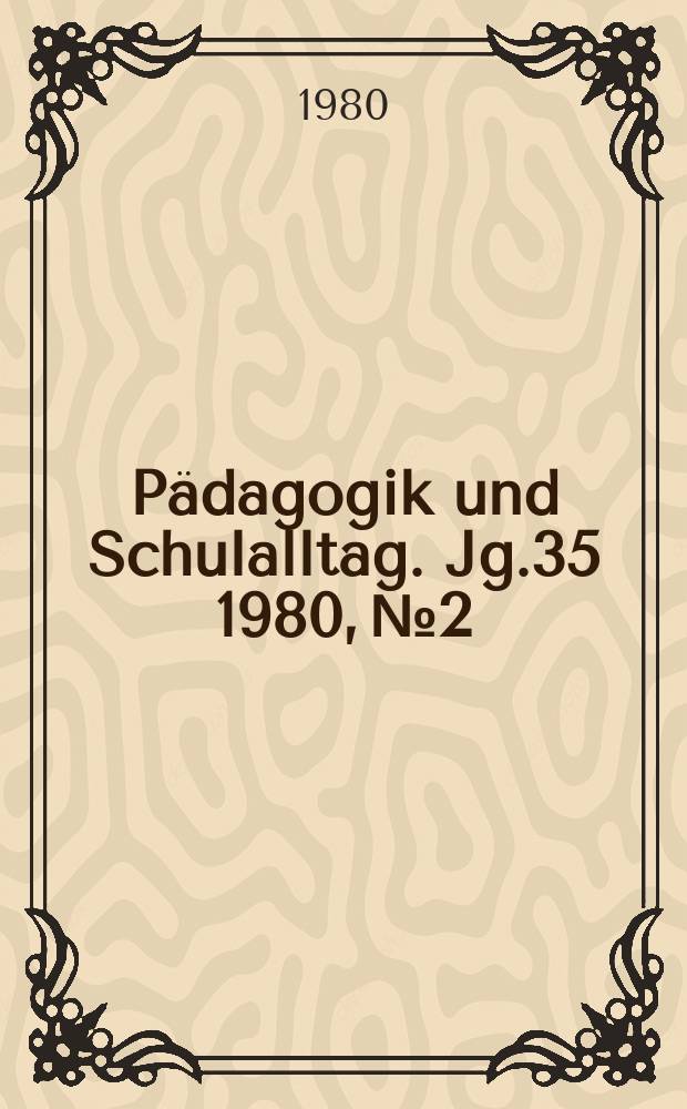 Pädagogik und Schulalltag. Jg.35 1980, №2