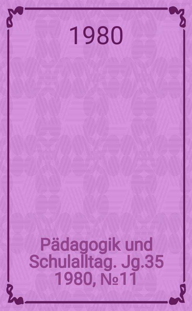 Pädagogik und Schulalltag. Jg.35 1980, №11