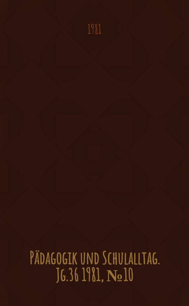 Pädagogik und Schulalltag. Jg.36 1981, №10