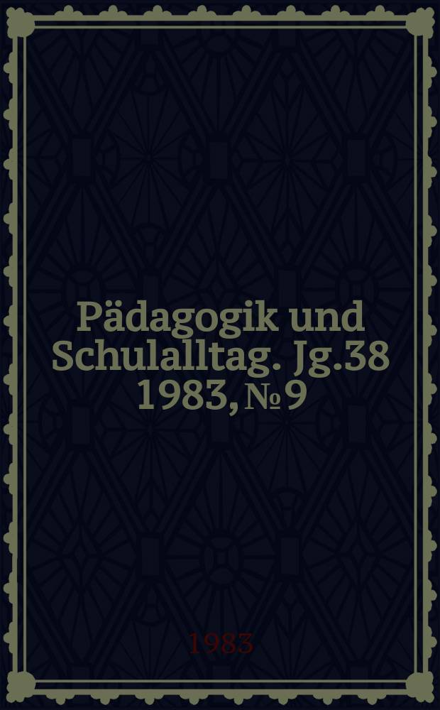 Pädagogik und Schulalltag. Jg.38 1983, №9
