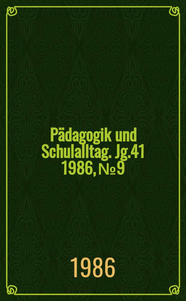 Pädagogik und Schulalltag. Jg.41 1986, №9