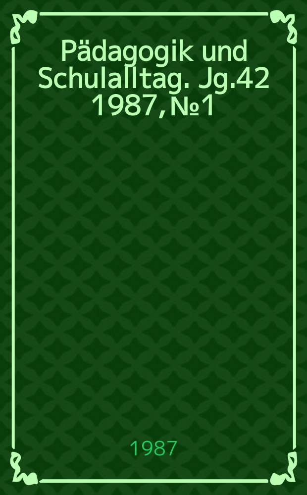Pädagogik und Schulalltag. Jg.42 1987, №1