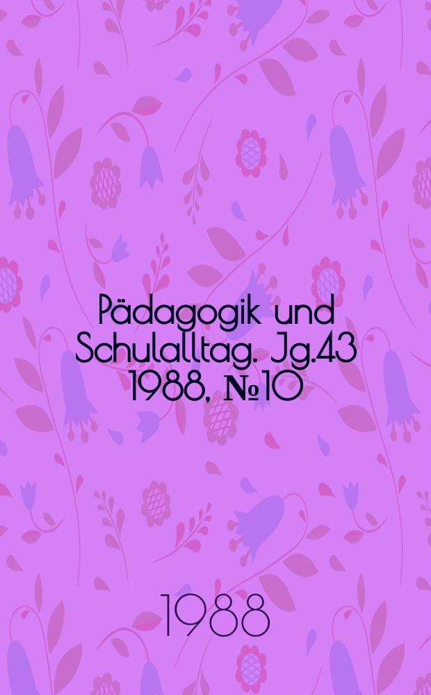 Pädagogik und Schulalltag. Jg.43 1988, №10