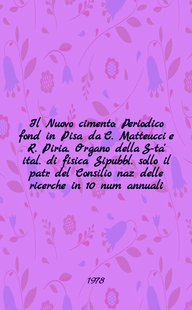 Il Nuovo cimento : Periodico fond in Pisa da C. Matteucci e R. Piria. Organo della S-ta' ital. di fisica Sipubbl. sollo il patr. del Consilio naz delle ricerche in 10 num annuali. A.124 1978, Vol.44, №2