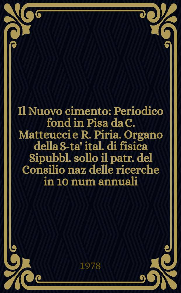 Il Nuovo cimento : Periodico fond in Pisa da C. Matteucci e R. Piria. Organo della S-ta' ital. di fisica Sipubbl. sollo il patr. del Consilio naz delle ricerche in 10 num annuali. A.124 1978, Vol.44, №4