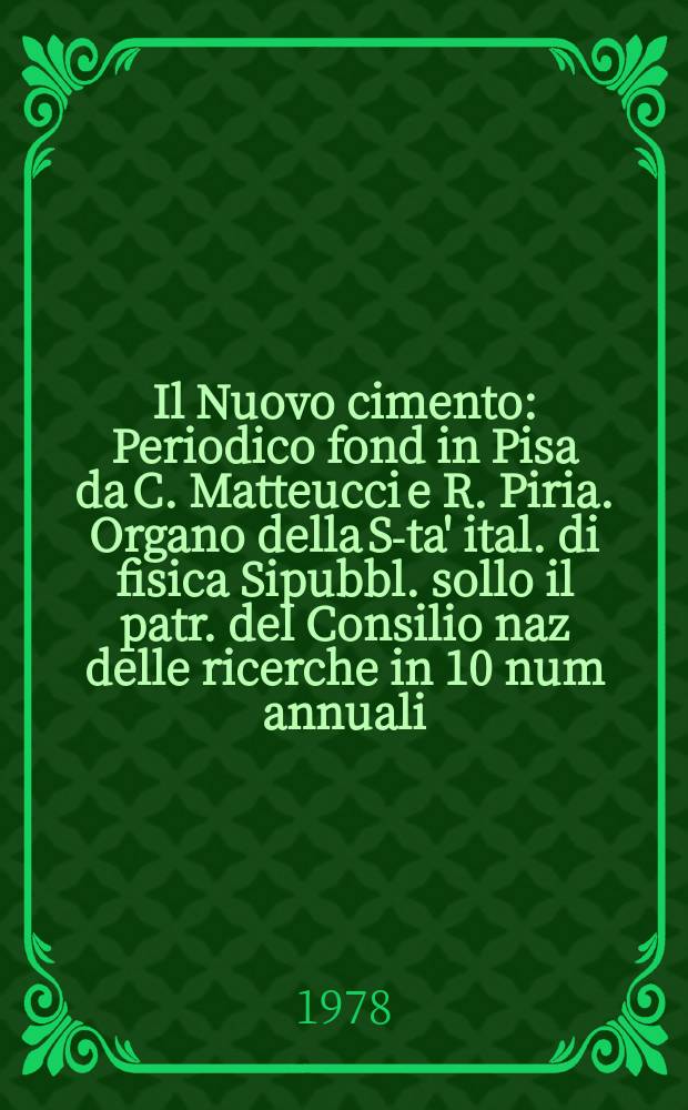 Il Nuovo cimento : Periodico fond in Pisa da C. Matteucci e R. Piria. Organo della S-ta' ital. di fisica Sipubbl. sollo il patr. del Consilio naz delle ricerche in 10 num annuali. A.124 1978, Vol.45, №2