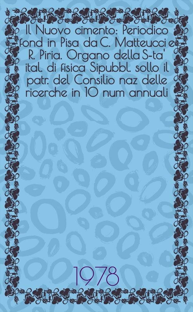Il Nuovo cimento : Periodico fond in Pisa da C. Matteucci e R. Piria. Organo della S-ta' ital. di fisica Sipubbl. sollo il patr. del Consilio naz delle ricerche in 10 num annuali. A.124 1978, Vol.45, №3