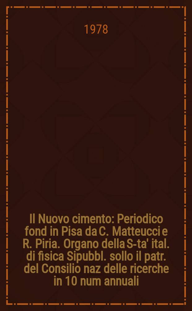Il Nuovo cimento : Periodico fond in Pisa da C. Matteucci e R. Piria. Organo della S-ta' ital. di fisica Sipubbl. sollo il patr. del Consilio naz delle ricerche in 10 num annuali. A.124 1978, Vol.45, №4