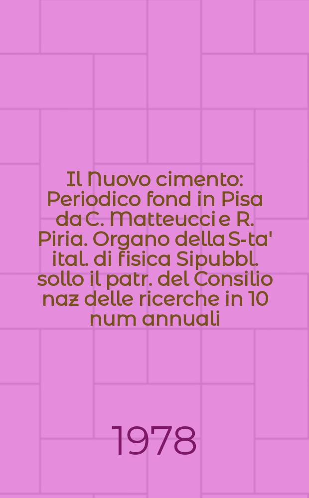 Il Nuovo cimento : Periodico fond in Pisa da C. Matteucci e R. Piria. Organo della S-ta' ital. di fisica Sipubbl. sollo il patr. del Consilio naz delle ricerche in 10 num annuali. A.124 1978, Vol.46, №4