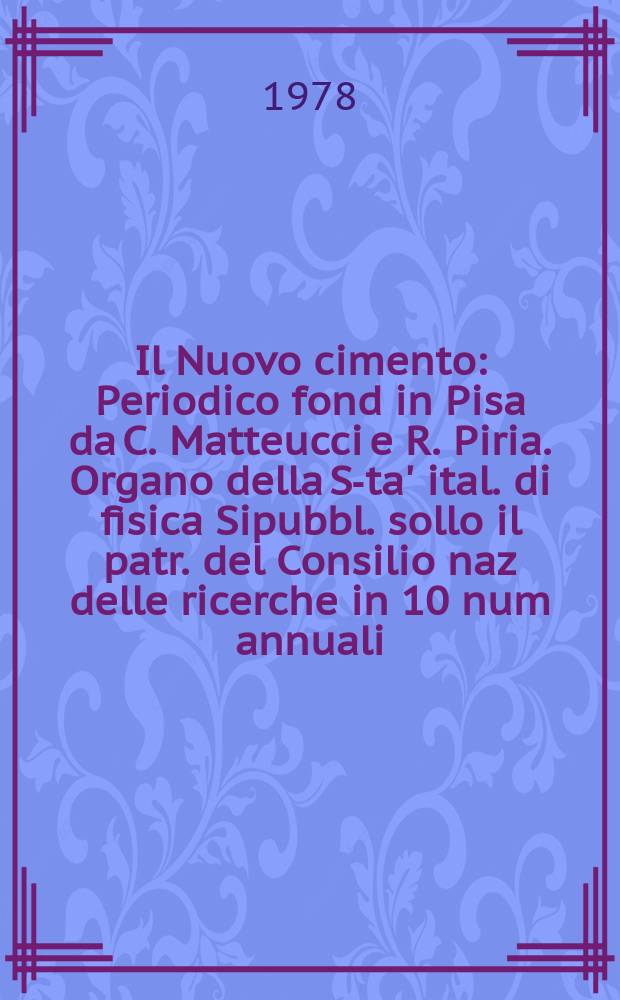 Il Nuovo cimento : Periodico fond in Pisa da C. Matteucci e R. Piria. Organo della S-ta' ital. di fisica Sipubbl. sollo il patr. del Consilio naz delle ricerche in 10 num annuali. A.124 1978, Vol.47, №3