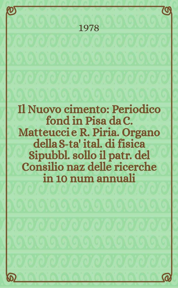 Il Nuovo cimento : Periodico fond in Pisa da C. Matteucci e R. Piria. Organo della S-ta' ital. di fisica Sipubbl. sollo il patr. del Consilio naz delle ricerche in 10 num annuali. A.124 1978, Vol.47, №4