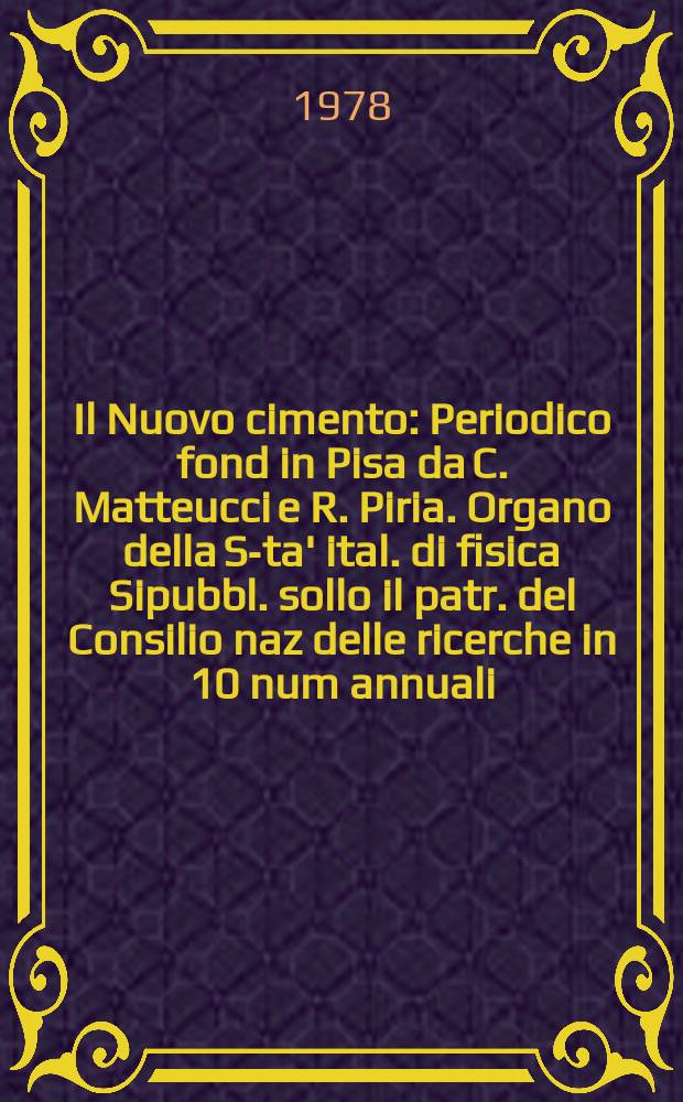 Il Nuovo cimento : Periodico fond in Pisa da C. Matteucci e R. Piria. Organo della S-ta' ital. di fisica Sipubbl. sollo il patr. del Consilio naz delle ricerche in 10 num annuali. A.124 1978, Vol.48, №3