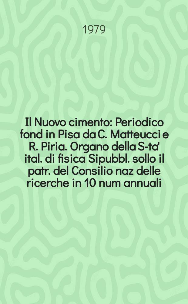 Il Nuovo cimento : Periodico fond in Pisa da C. Matteucci e R. Piria. Organo della S-ta' ital. di fisica Sipubbl. sollo il patr. del Consilio naz delle ricerche in 10 num annuali. A.125 1979, Vol.49, №2