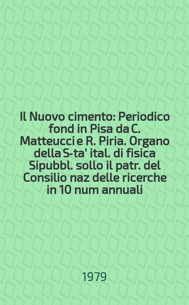 Il Nuovo cimento : Periodico fond in Pisa da C. Matteucci e R. Piria. Organo della S-ta' ital. di fisica Sipubbl. sollo il patr. del Consilio naz delle ricerche in 10 num annuali. A.125 1979, Vol.50, №2