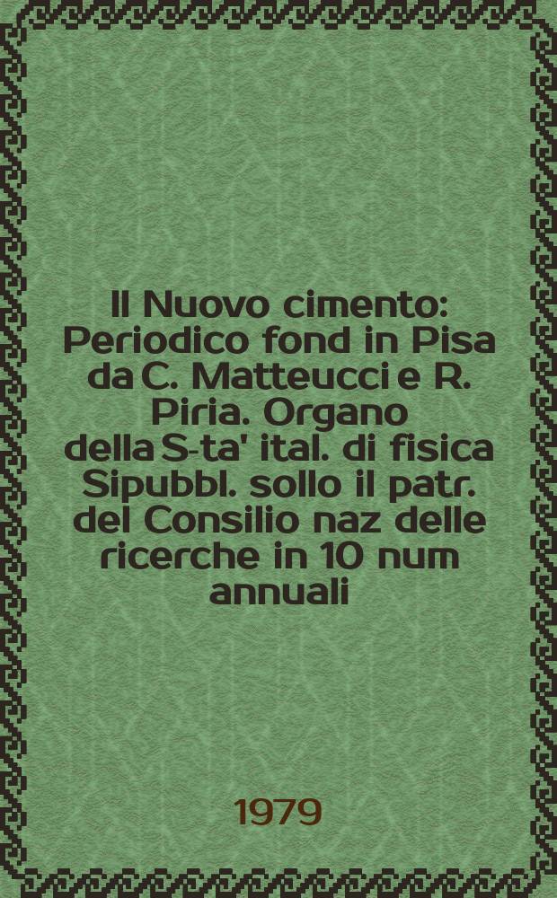 Il Nuovo cimento : Periodico fond in Pisa da C. Matteucci e R. Piria. Organo della S-ta' ital. di fisica Sipubbl. sollo il patr. del Consilio naz delle ricerche in 10 num annuali. A.125 1979, Vol.50, №3