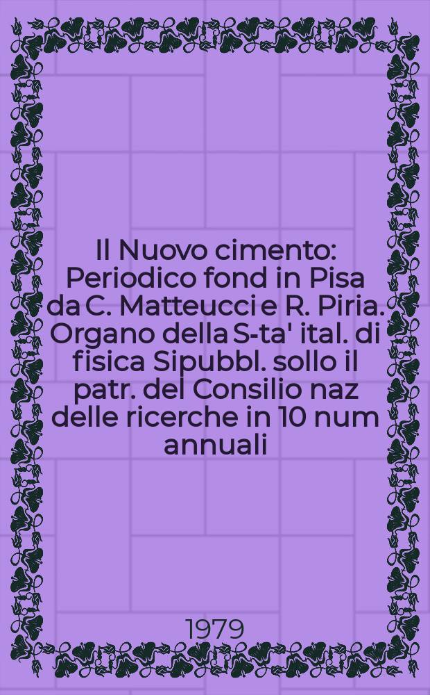 Il Nuovo cimento : Periodico fond in Pisa da C. Matteucci e R. Piria. Organo della S-ta' ital. di fisica Sipubbl. sollo il patr. del Consilio naz delle ricerche in 10 num annuali. A.125 1979, Vol.51, №2