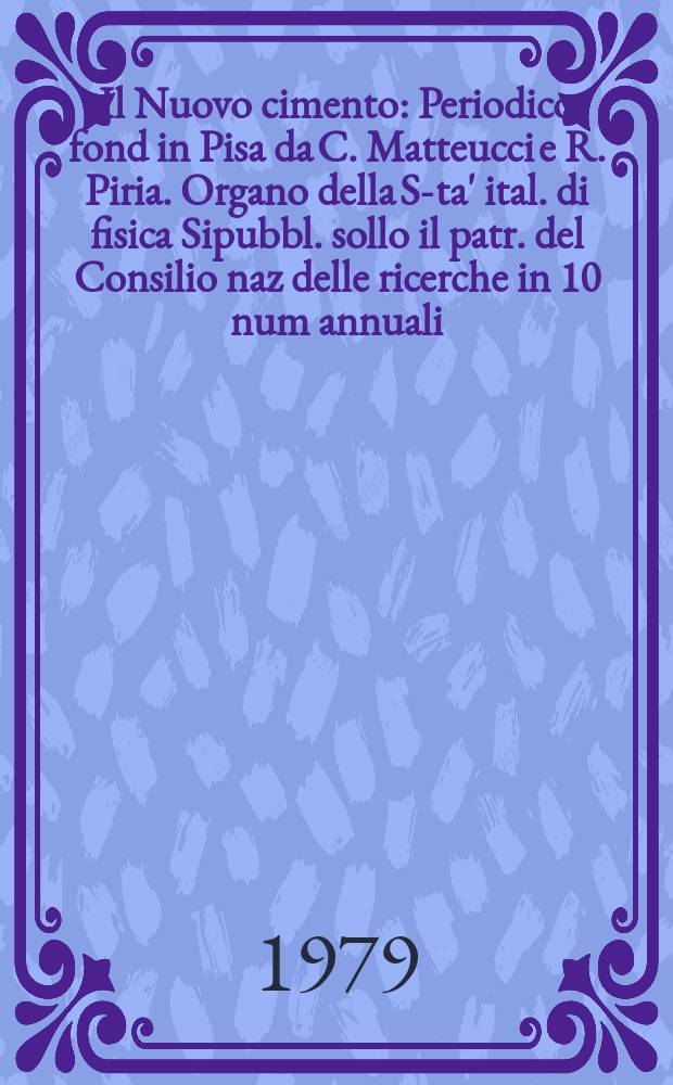 Il Nuovo cimento : Periodico fond in Pisa da C. Matteucci e R. Piria. Organo della S-ta' ital. di fisica Sipubbl. sollo il patr. del Consilio naz delle ricerche in 10 num annuali. A.125 1979, Vol.51, №3