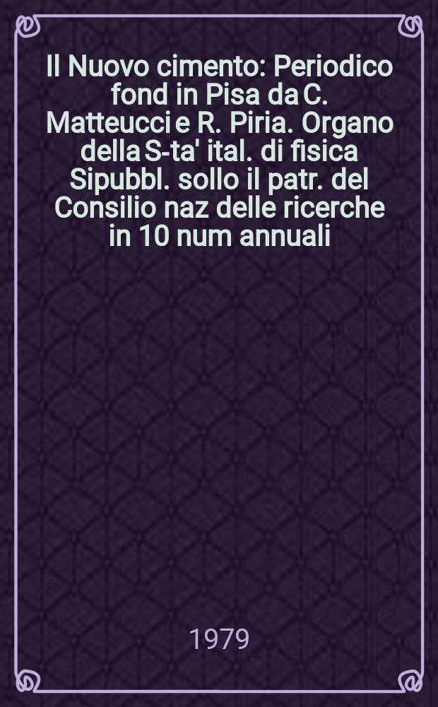 Il Nuovo cimento : Periodico fond in Pisa da C. Matteucci e R. Piria. Organo della S-ta' ital. di fisica Sipubbl. sollo il patr. del Consilio naz delle ricerche in 10 num annuali. A.125 1979, Vol.52, №4