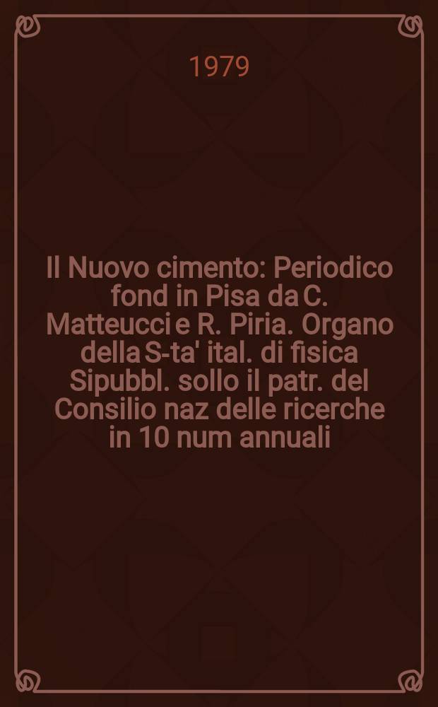 Il Nuovo cimento : Periodico fond in Pisa da C. Matteucci e R. Piria. Organo della S-ta' ital. di fisica Sipubbl. sollo il patr. del Consilio naz delle ricerche in 10 num annuali. A.125 1979, Vol.53, №2