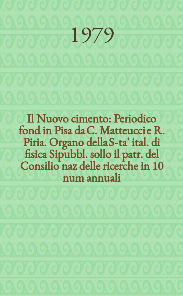 Il Nuovo cimento : Periodico fond in Pisa da C. Matteucci e R. Piria. Organo della S-ta' ital. di fisica Sipubbl. sollo il patr. del Consilio naz delle ricerche in 10 num annuali. A.125 1979, Vol.53, №4