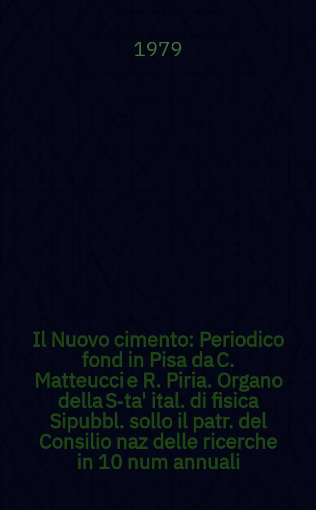 Il Nuovo cimento : Periodico fond in Pisa da C. Matteucci e R. Piria. Organo della S-ta' ital. di fisica Sipubbl. sollo il patr. del Consilio naz delle ricerche in 10 num annuali. A.125 1979, Vol.54, №4