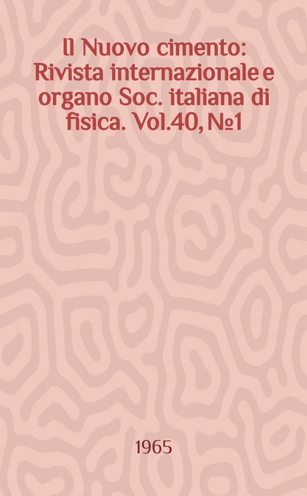 Il Nuovo cimento : Rivista internazionale e organo Soc. italiana di fisica. Vol.40, №1