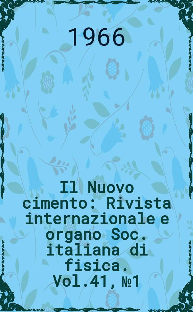 Il Nuovo cimento : Rivista internazionale e organo Soc. italiana di fisica. Vol.41, №1