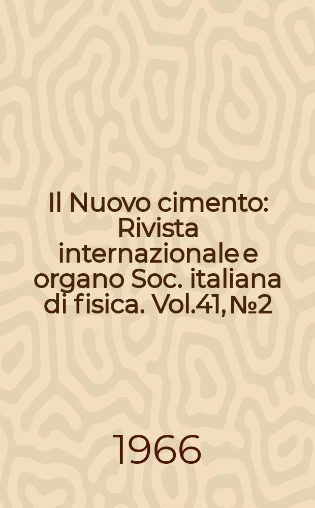 Il Nuovo cimento : Rivista internazionale e organo Soc. italiana di fisica. Vol.41, №2
