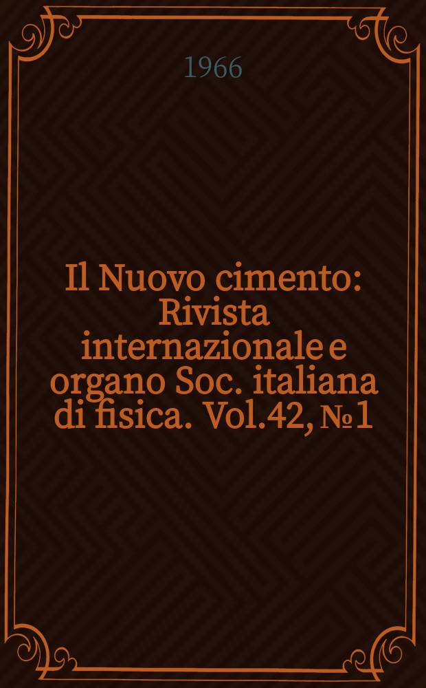 Il Nuovo cimento : Rivista internazionale e organo Soc. italiana di fisica. Vol.42, №1