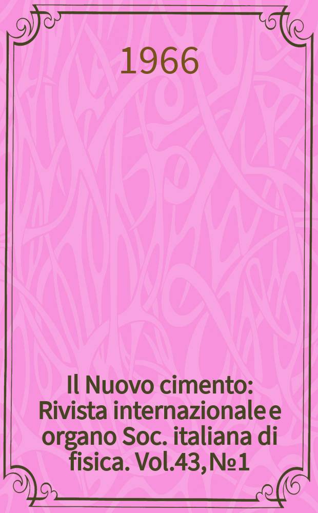 Il Nuovo cimento : Rivista internazionale e organo Soc. italiana di fisica. Vol.43, №1